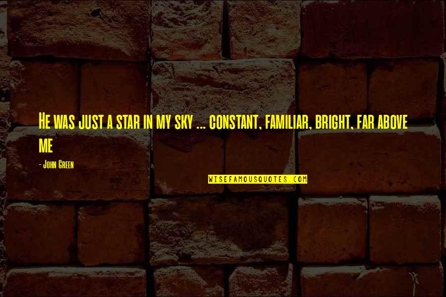 You Are A Bright Star Quotes By John Green: He was just a star in my sky