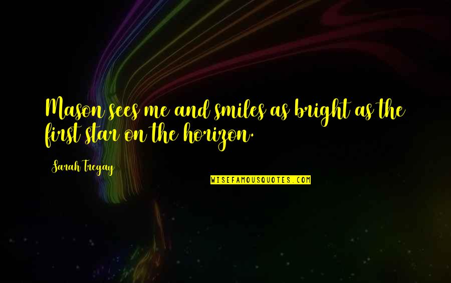 You Are A Bright Star Quotes By Sarah Tregay: Mason sees me and smiles as bright as