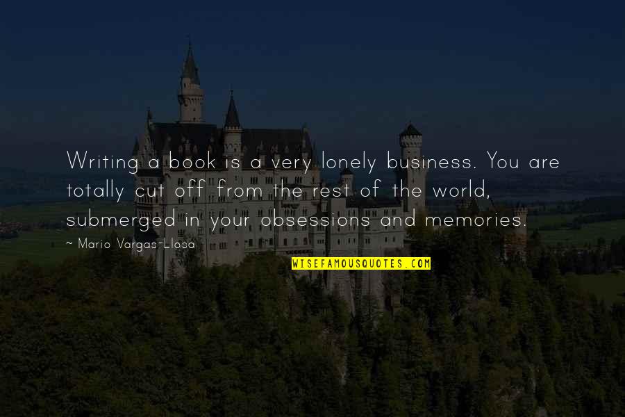 You Are A Business Quotes By Mario Vargas-Llosa: Writing a book is a very lonely business.