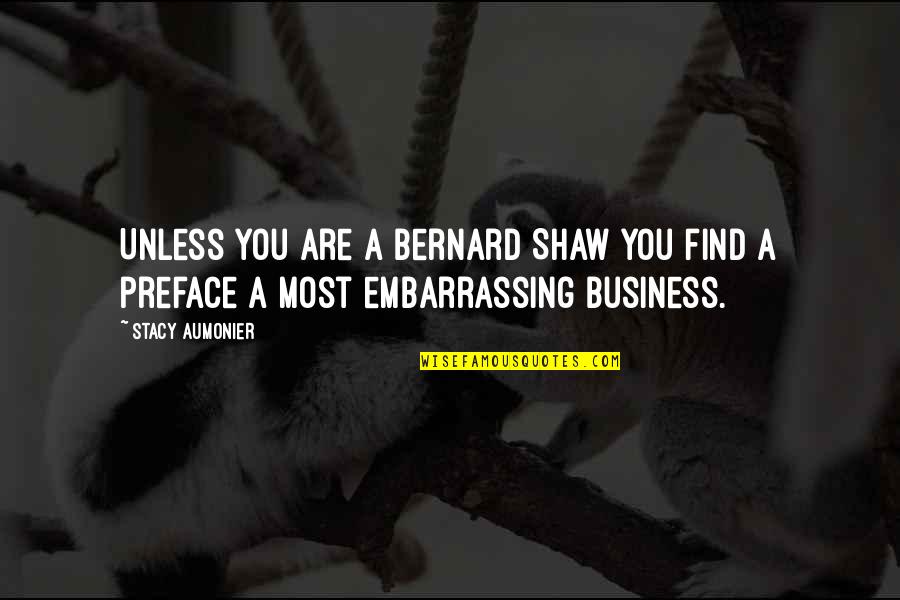 You Are A Business Quotes By Stacy Aumonier: Unless you are a Bernard Shaw you find