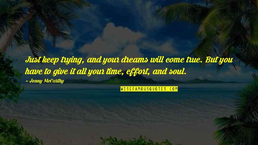 You Are A Dream Come True Quotes By Jenny McCarthy: Just keep trying, and your dreams will come You Are A Dream Come True Quotes By Jenny McCarthy: Just keep trying, and your dreams will come