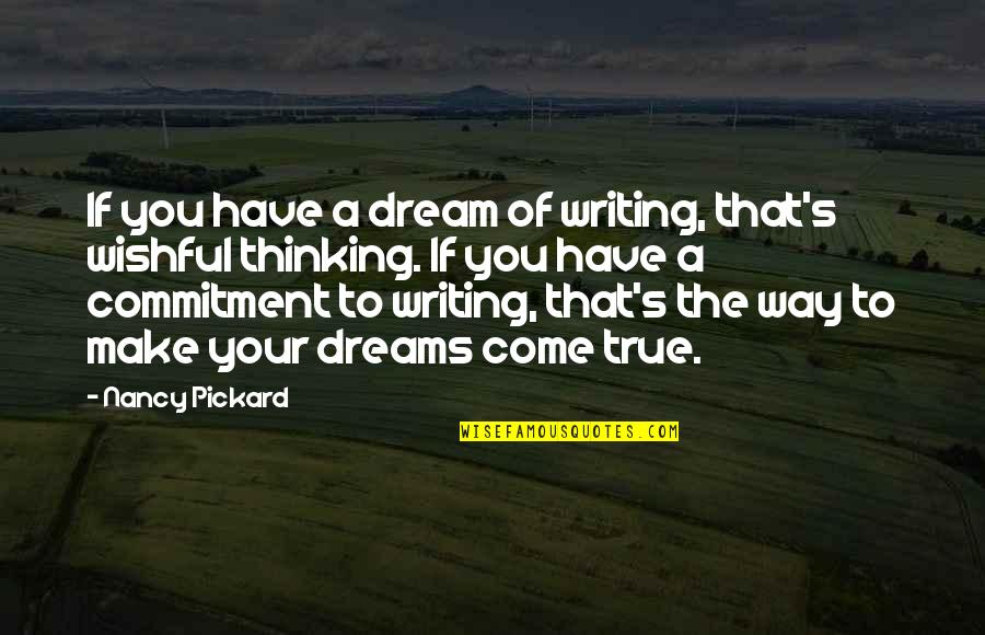 You Are A Dream Come True Quotes By Nancy Pickard: If you have a dream of writing, that's You Are A Dream Come True Quotes By Nancy Pickard: If you have a dream of writing, that's