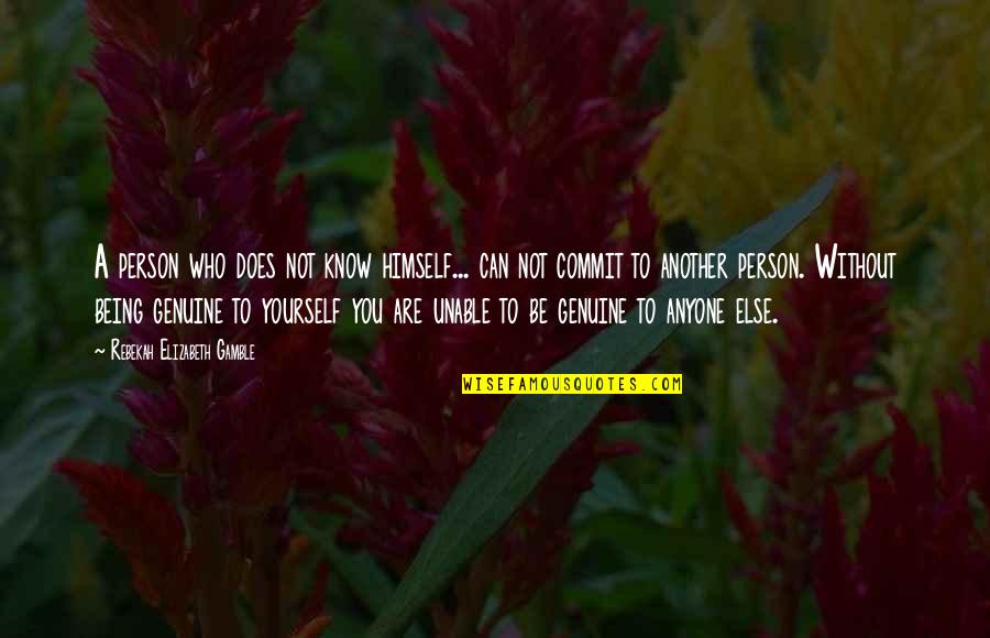 You Are A Genuine Person Quotes By Rebekah Elizabeth Gamble: A person who does not know himself... can