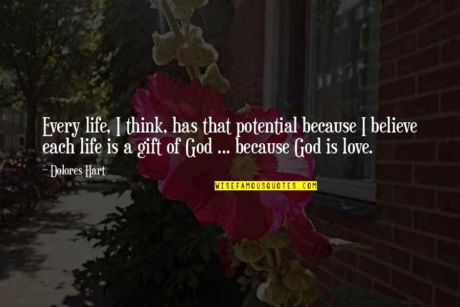 You Are A Gift From God Quotes By Dolores Hart: Every life, I think, has that potential because You Are A Gift From God Quotes By Dolores Hart: Every life, I think, has that potential because