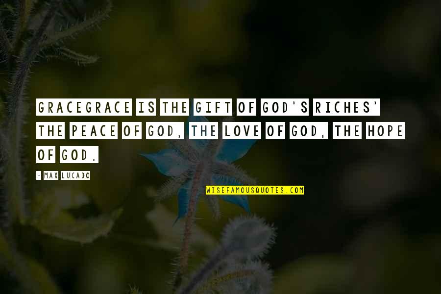 You Are A Gift From God Quotes By Max Lucado: GRACEGRACE is the GIFT of God's Riches' the You Are A Gift From God Quotes By Max Lucado: GRACEGRACE is the GIFT of God's Riches' the