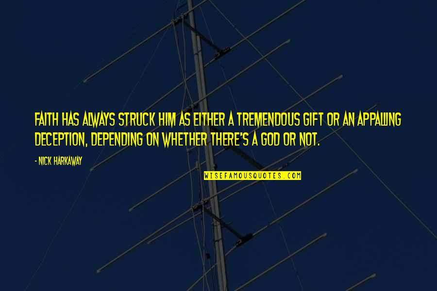 You Are A Gift From God Quotes By Nick Harkaway: Faith has always struck him as either a You Are A Gift From God Quotes By Nick Harkaway: Faith has always struck him as either a