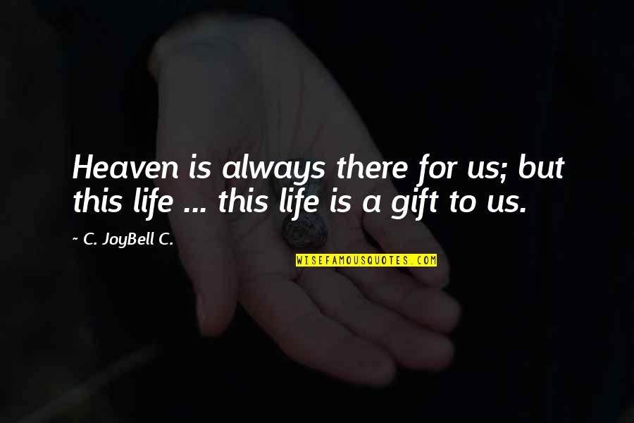 You Are A Gift From Heaven Quotes By C. JoyBell C.: Heaven is always there for us; but this