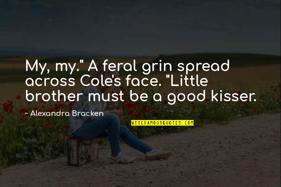You Are A Good Kisser Quotes By Alexandra Bracken: My, my." A feral grin spread across Cole's