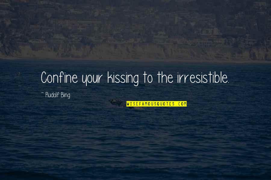 You Are A Good Kisser Quotes By Rudolf Bing: Confine your kissing to the irresistible.