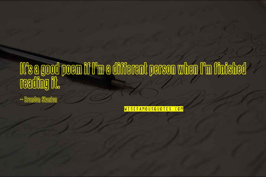 You Are A Good Person Quotes By Brandon Stanton: It's a good poem if I'm a different
