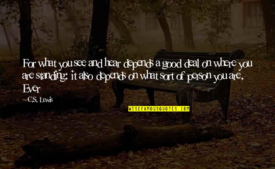 You Are A Good Person Quotes By C.S. Lewis: For what you see and hear depends a