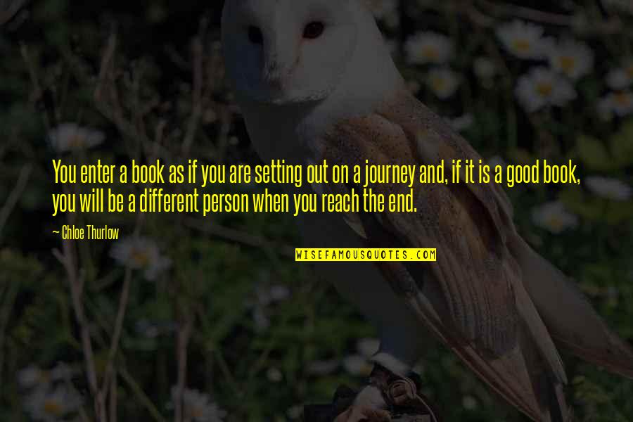 You Are A Good Person Quotes By Chloe Thurlow: You enter a book as if you are