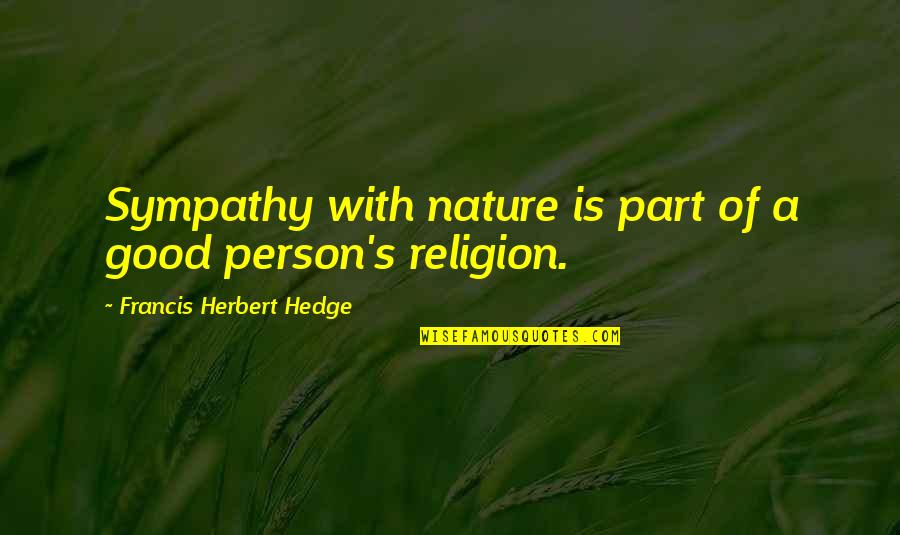 You Are A Good Person Quotes By Francis Herbert Hedge: Sympathy with nature is part of a good