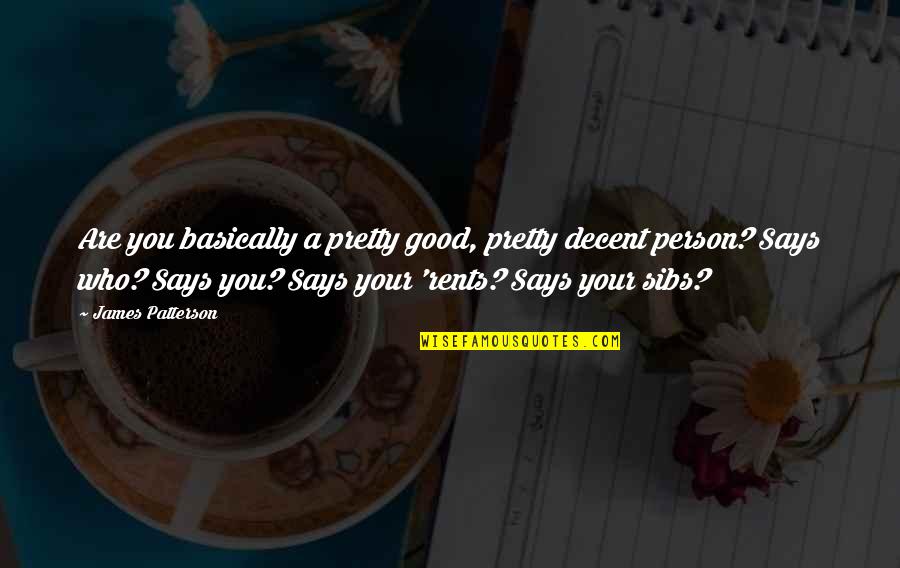 You Are A Good Person Quotes By James Patterson: Are you basically a pretty good, pretty decent