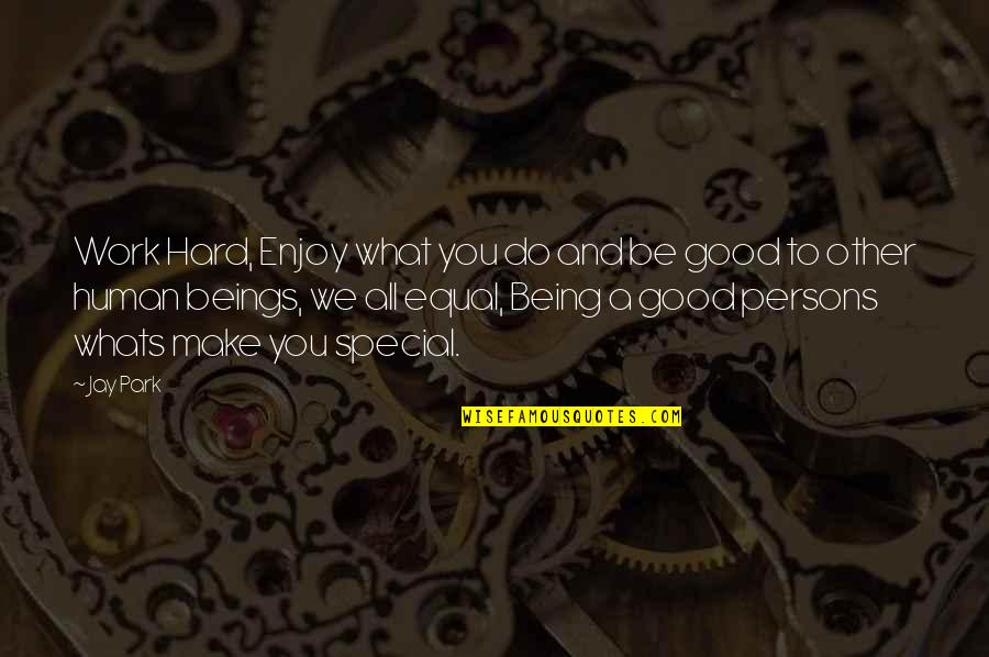 You Are A Good Person Quotes By Jay Park: Work Hard, Enjoy what you do and be