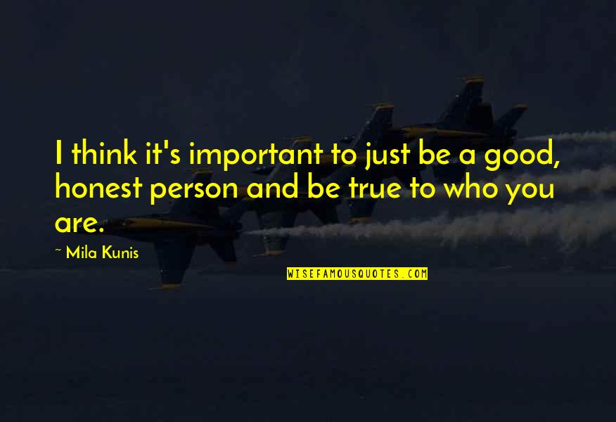 You Are A Good Person Quotes By Mila Kunis: I think it's important to just be a