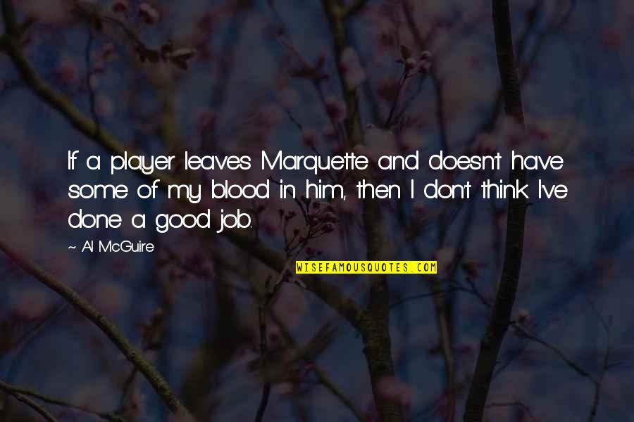 You Are A Good Player Quotes By Al McGuire: If a player leaves Marquette and doesn't have You Are A Good Player Quotes By Al McGuire: If a player leaves Marquette and doesn't have
