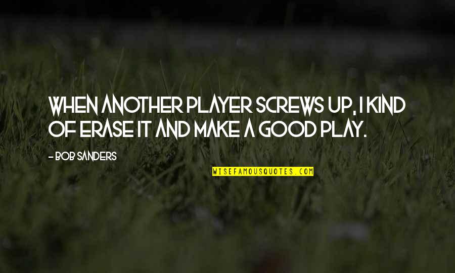 You Are A Good Player Quotes By Bob Sanders: When another player screws up, I kind of