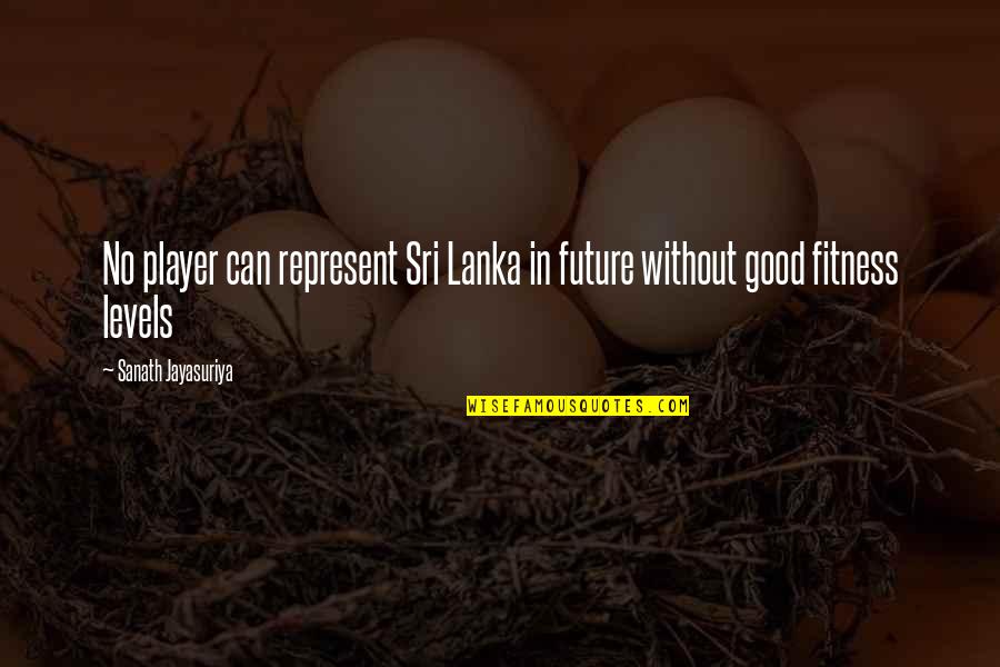 You Are A Good Player Quotes By Sanath Jayasuriya: No player can represent Sri Lanka in future You Are A Good Player Quotes By Sanath Jayasuriya: No player can represent Sri Lanka in future
