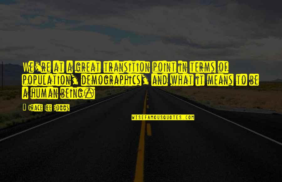 You Are A Great Human Being Quotes By Grace Lee Boggs: We're at a great transition point in terms You Are A Great Human Being Quotes By Grace Lee Boggs: We're at a great transition point in terms