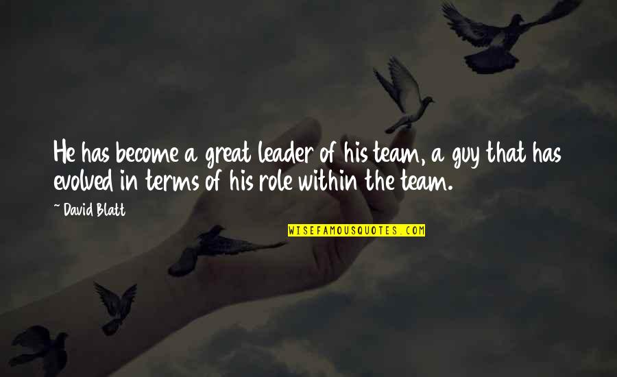 You Are A Great Leader Quotes By David Blatt: He has become a great leader of his You Are A Great Leader Quotes By David Blatt: He has become a great leader of his