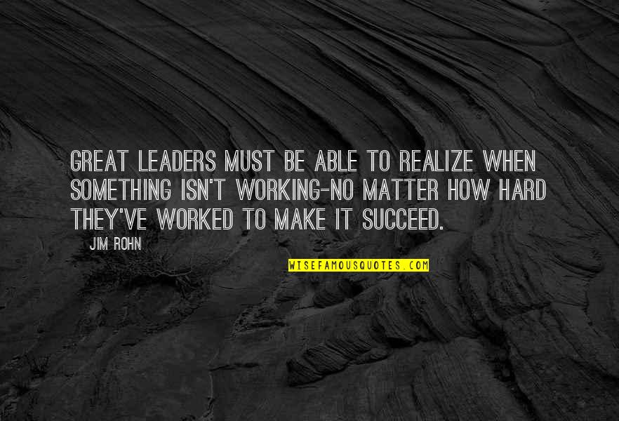 You Are A Great Leader Quotes By Jim Rohn: Great leaders must be able to realize when You Are A Great Leader Quotes By Jim Rohn: Great leaders must be able to realize when