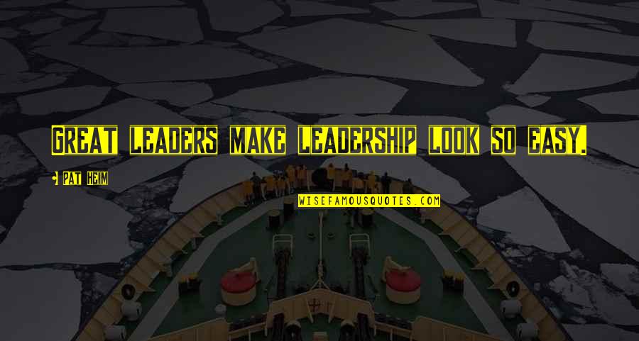 You Are A Great Leader Quotes By Pat Heim: Great leaders make leadership look so easy. You Are A Great Leader Quotes By Pat Heim: Great leaders make leadership look so easy.
