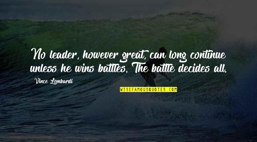 You Are A Great Leader Quotes By Vince Lombardi: No leader, however great, can long continue unless You Are A Great Leader Quotes By Vince Lombardi: No leader, however great, can long continue unless