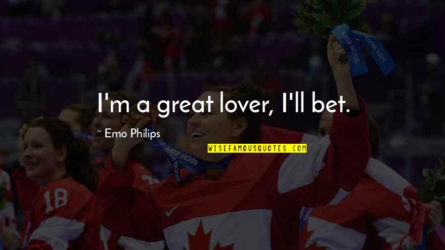 You Are A Great Lover Quotes By Emo Philips: I'm a great lover, I'll bet. You Are A Great Lover Quotes By Emo Philips: I'm a great lover, I'll bet.