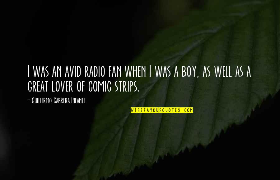 You Are A Great Lover Quotes By Guillermo Cabrera Infante: I was an avid radio fan when I You Are A Great Lover Quotes By Guillermo Cabrera Infante: I was an avid radio fan when I