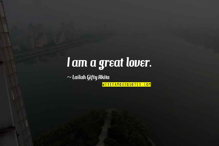 You Are A Great Lover Quotes By Lailah Gifty Akita: I am a great lover. You Are A Great Lover Quotes By Lailah Gifty Akita: I am a great lover.