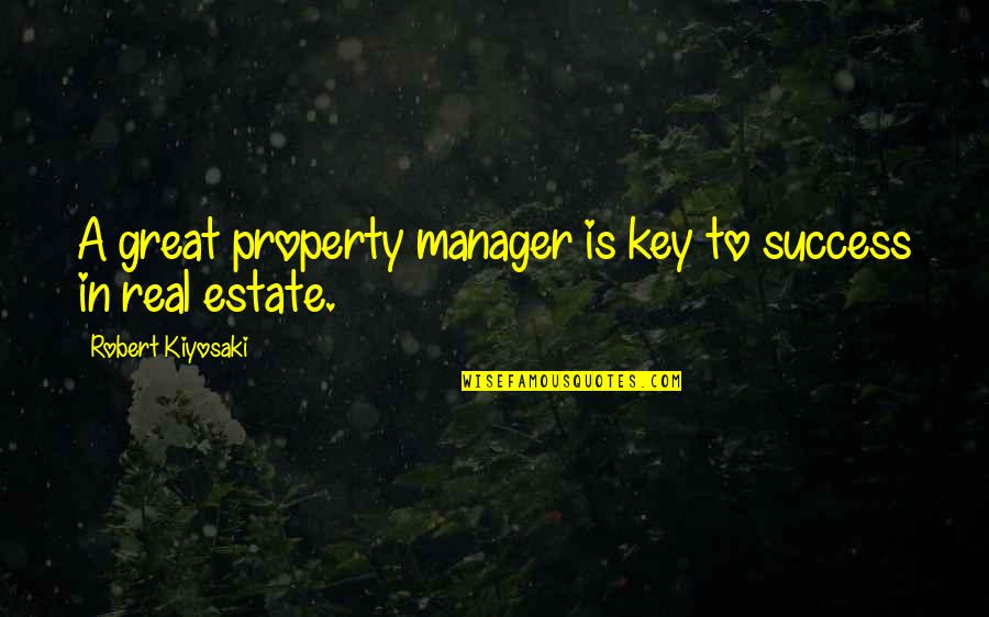 You Are A Great Manager Quotes By Robert Kiyosaki: A great property manager is key to success