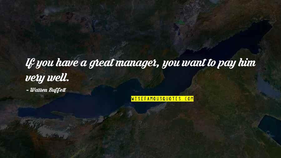 You Are A Great Manager Quotes By Warren Buffett: If you have a great manager, you want