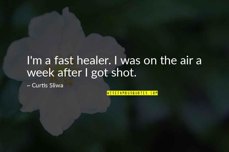 You Are A Healer Quotes By Curtis Sliwa: I'm a fast healer. I was on the