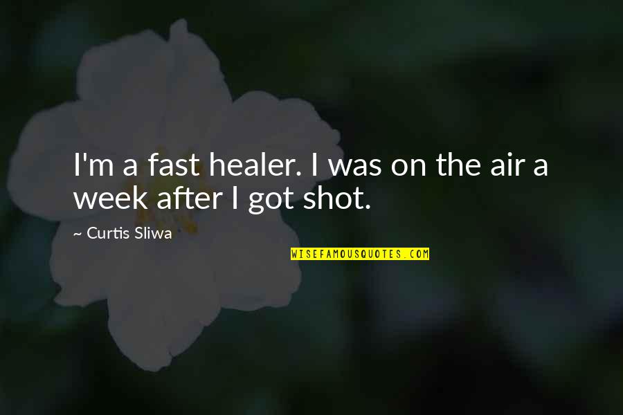 You Are A Healer Quotes By Curtis Sliwa: I'm a fast healer. I was on the You Are A Healer Quotes By Curtis Sliwa: I'm a fast healer. I was on the