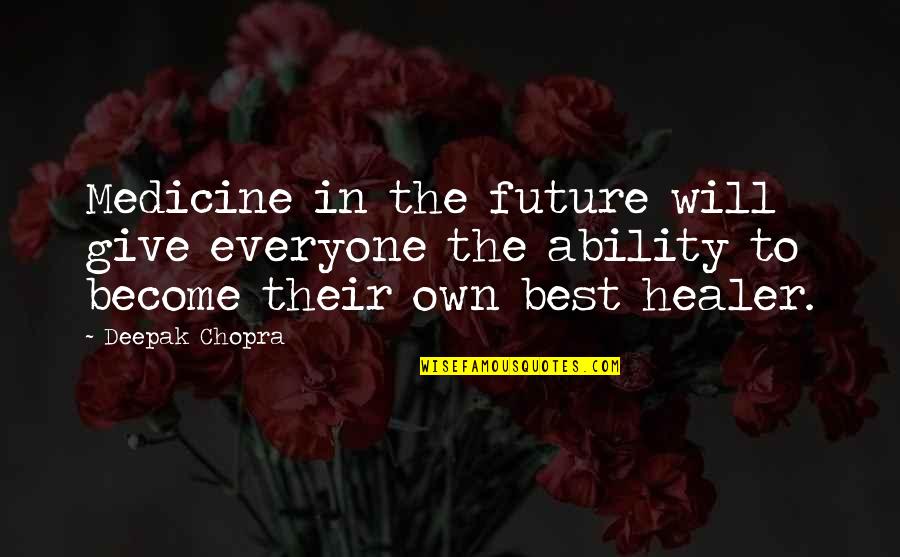 You Are A Healer Quotes By Deepak Chopra: Medicine in the future will give everyone the