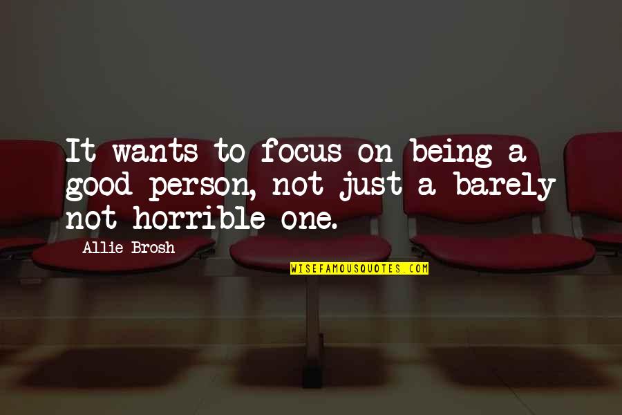 You Are A Horrible Person Quotes By Allie Brosh: It wants to focus on being a good