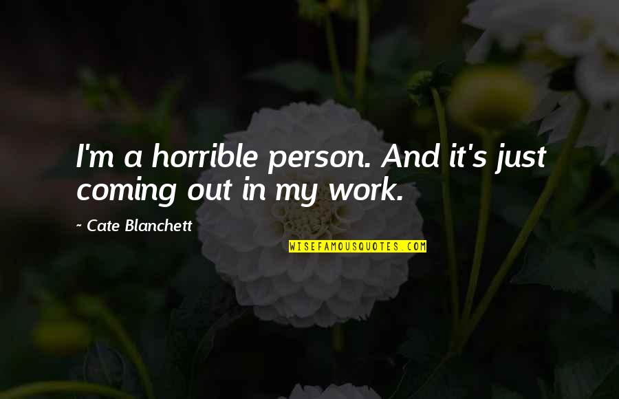 You Are A Horrible Person Quotes By Cate Blanchett: I'm a horrible person. And it's just coming