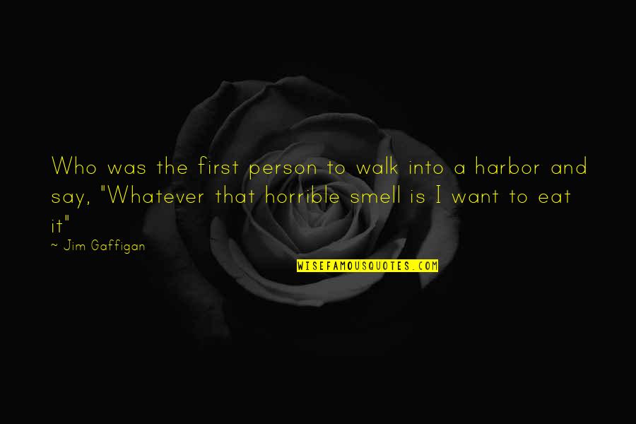 You Are A Horrible Person Quotes By Jim Gaffigan: Who was the first person to walk into