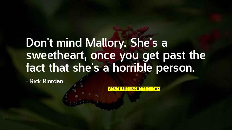 You Are A Horrible Person Quotes By Rick Riordan: Don't mind Mallory. She's a sweetheart, once you