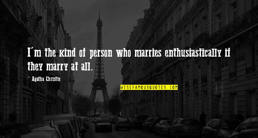 You Are A Kind Person Quotes By Agatha Christie: I'm the kind of person who marries enthusiastically