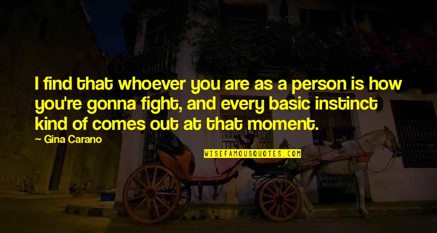 You Are A Kind Person Quotes By Gina Carano: I find that whoever you are as a You Are A Kind Person Quotes By Gina Carano: I find that whoever you are as a