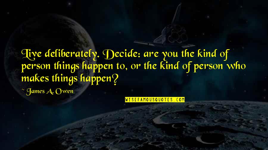 You Are A Kind Person Quotes By James A. Owen: Live deliberately. Decide: are you the kind of