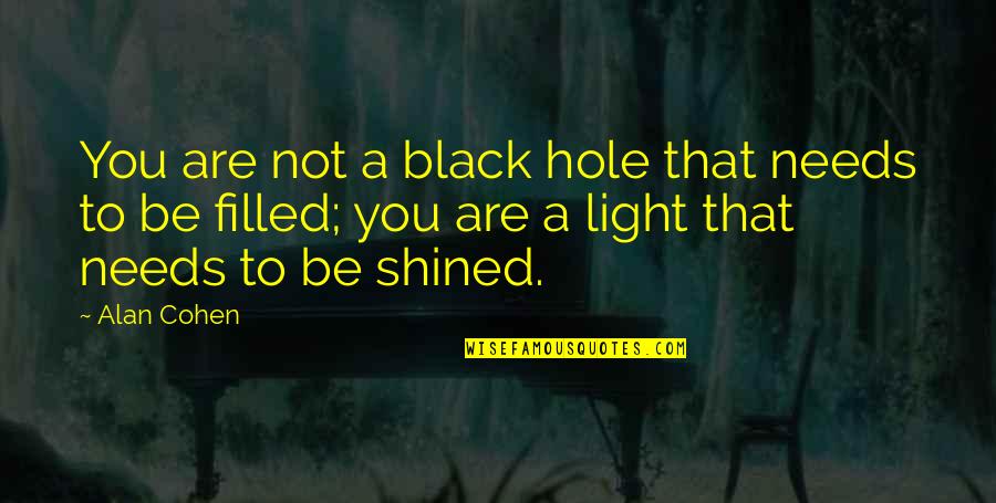 You Are A Light Quotes By Alan Cohen: You are not a black hole that needs