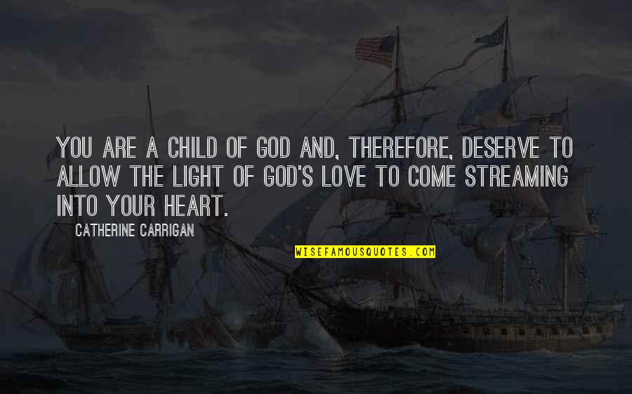 You Are A Light Quotes By Catherine Carrigan: You are a child of God and, therefore,