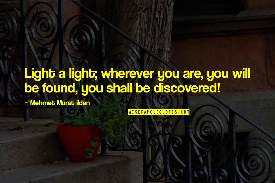 You Are A Light Quotes By Mehmet Murat Ildan: Light a light; wherever you are, you will