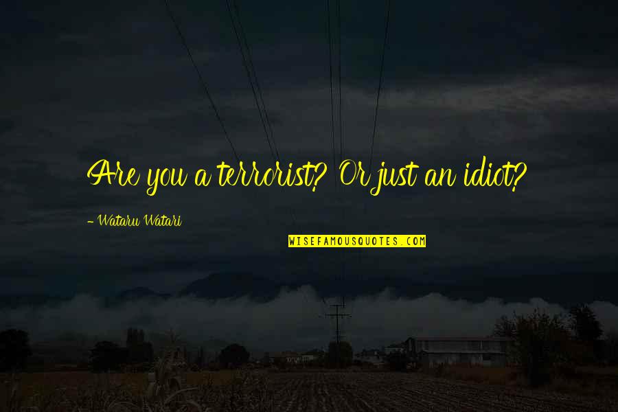 You Are A Light Quotes By Wataru Watari: Are you a terrorist? Or just an idiot?