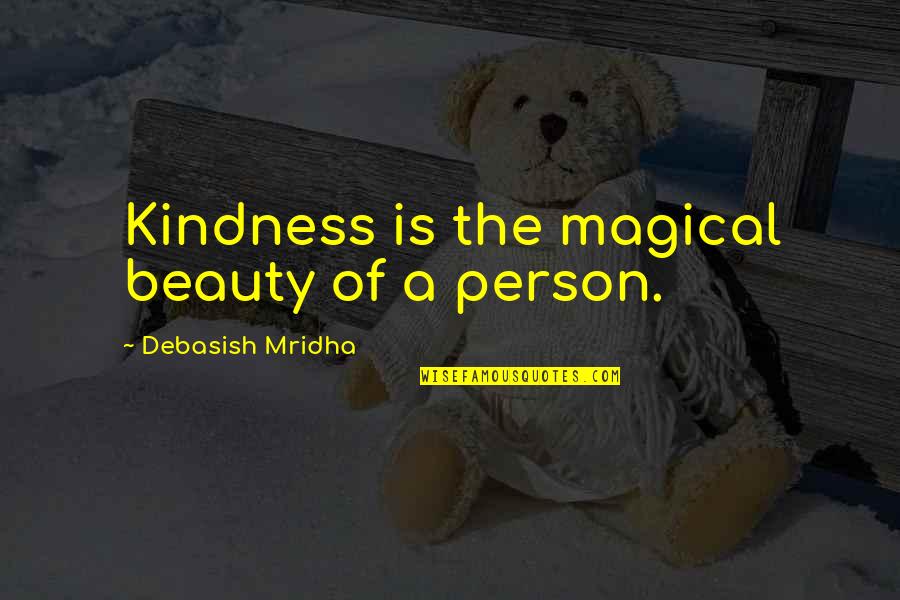 You Are A Magical Person Quotes By Debasish Mridha: Kindness is the magical beauty of a person. You Are A Magical Person Quotes By Debasish Mridha: Kindness is the magical beauty of a person.