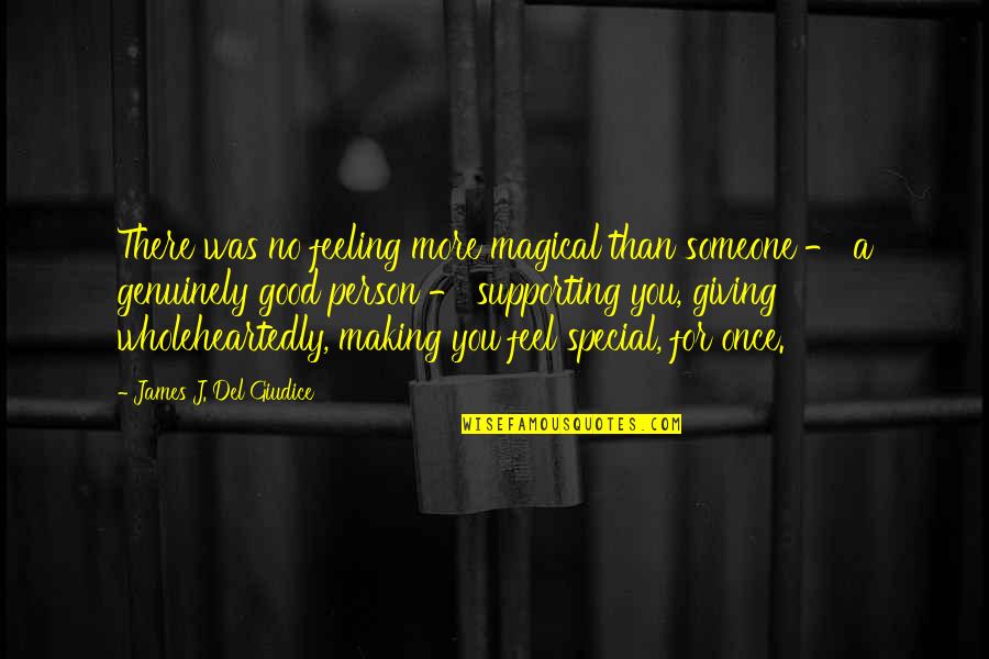 You Are A Magical Person Quotes By James J. Del Giudice: There was no feeling more magical than someone You Are A Magical Person Quotes By James J. Del Giudice: There was no feeling more magical than someone