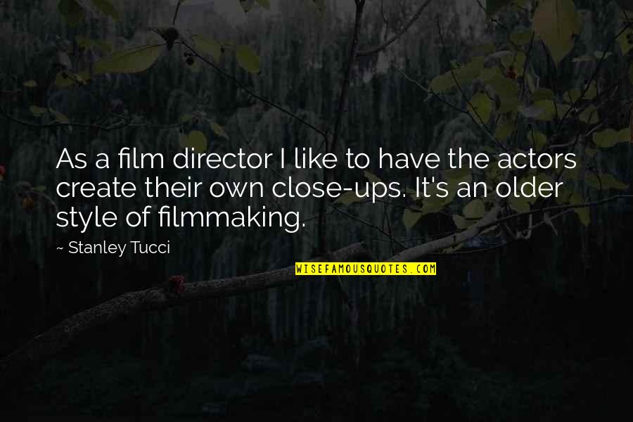 You Are A Magical Person Quotes By Stanley Tucci: As a film director I like to have You Are A Magical Person Quotes By Stanley Tucci: As a film director I like to have